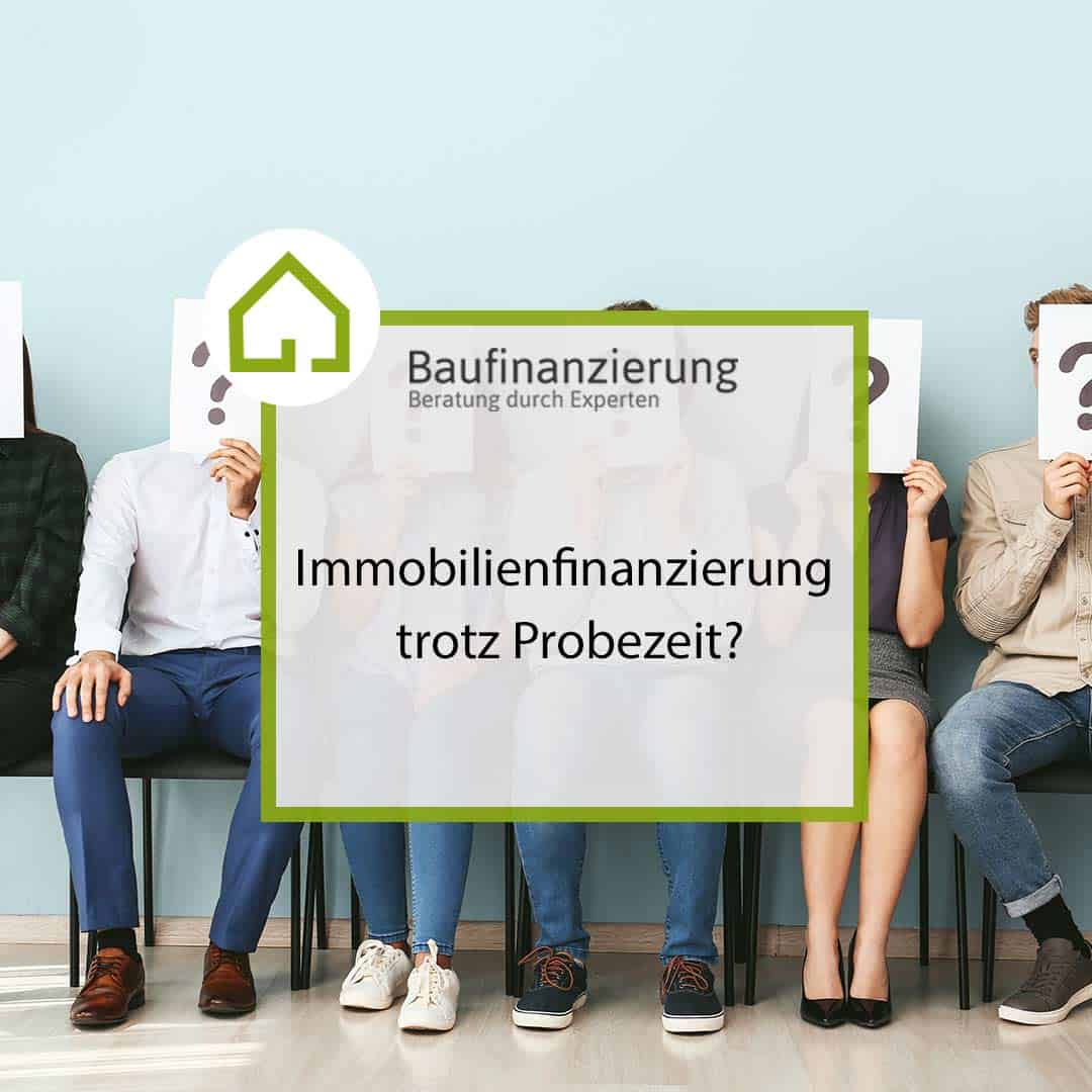 Baufin-Experten - Immobilienfinanzierung trotz Probezeit?
